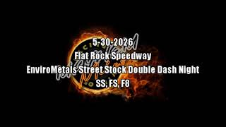 Full Show: Flat Rock Speedway 5-30-2026 EnviroMetals Street Stock Double Dash Night SS, FS, F8