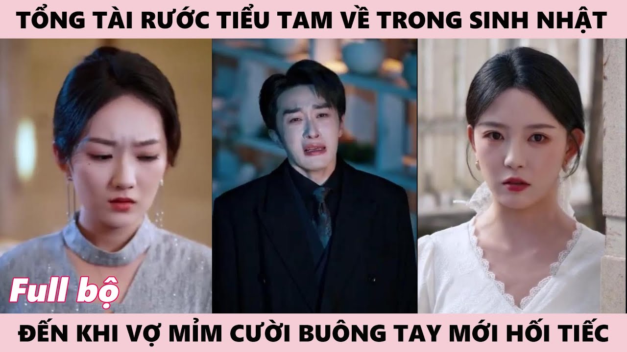 Tổng Tài Rước Tiểu Tam Về Công Khai Trong Sinh Nhật, Cho Đến Khi Vợ Mỉm Cười Buông Tay Mới Hối Hận