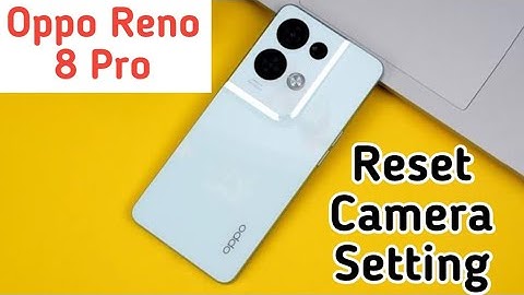 Reset Camera Setting,Reset Camera Setting In Oppo Reno 8 Pro,How To Reset Camera Setting In Oppo