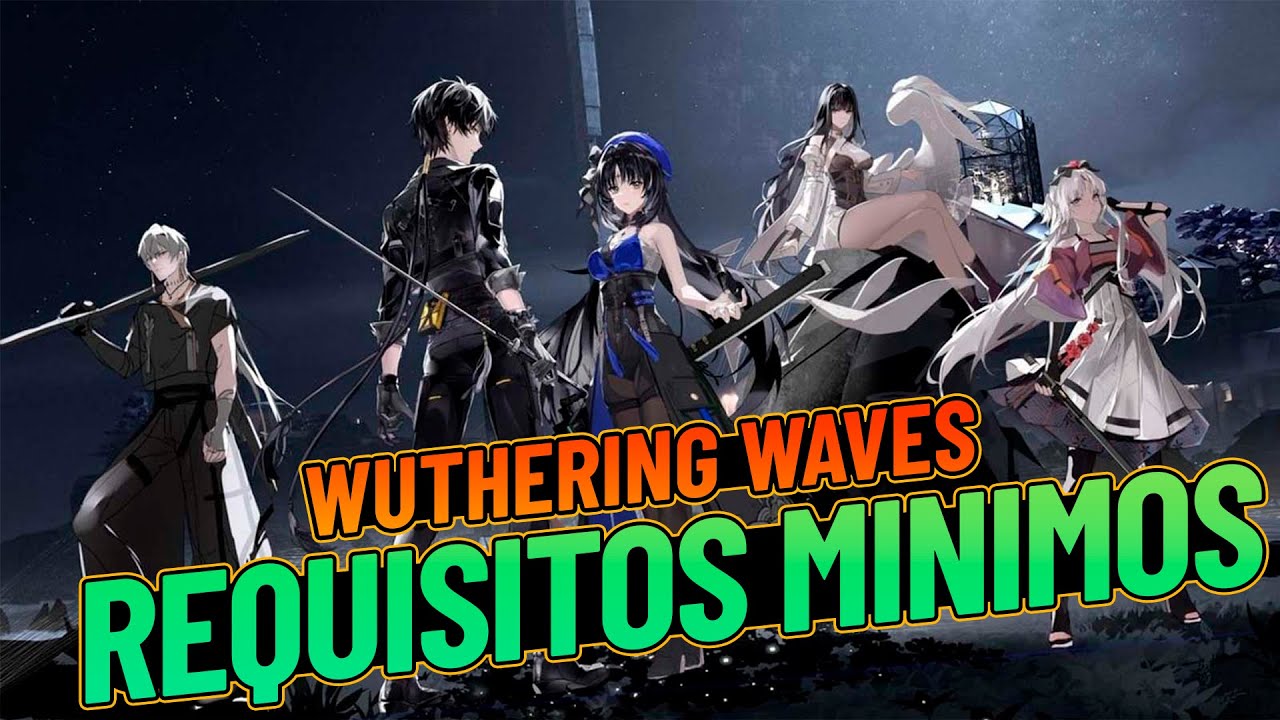 REQUISITOS MINIMOS Y RECOMENDADOS🔥🔥WUTHERING WAVES🔥🔥 #wutheringwaves ...