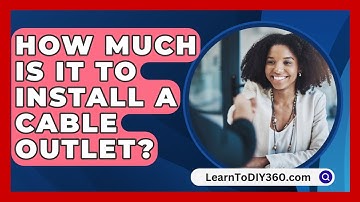 How Much Is It To Install A Cable Outlet? - LearnToDIY360.com