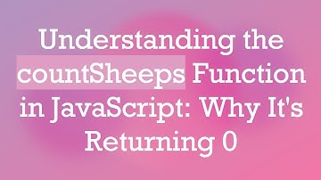 Understanding the countSheeps Function in JavaScript: Why It