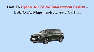 How To Update Kia Seltos Infotainment System – USB/OTA, Maps, Android Auto/CarPlay