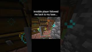 invisible player followed me back to my base...