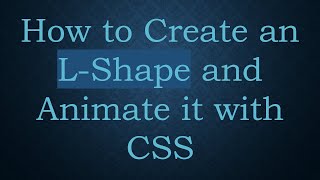 How to Create an L-Shape and Animate it with CSS