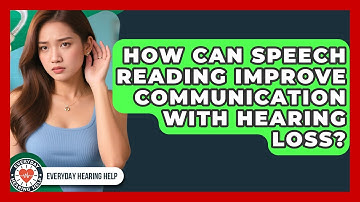 How Can Speech Reading Improve Communication With Hearing Loss? - Everyday Hearing Help