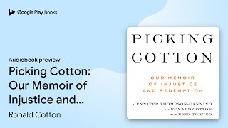 Picking Cotton: Our Memoir of Injustice and… by Ronald Cotton · Audiobook preview