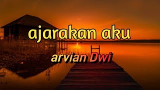 AJARKAN-AKU-ARVIAN-DWI (OFFICIAL Music lirik)/#mymusiclirik