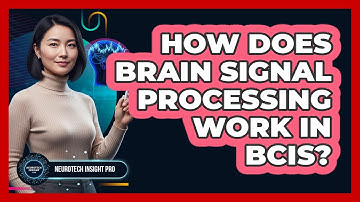 How Does Brain Signal Processing Work in BCIs?