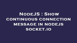NodeJS : Show continuous connection message in nodejs socket.io