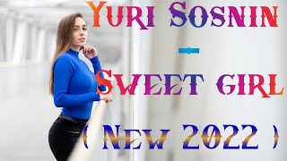 Yuri Sosnin - Sweet girl ( NEW 2022 )