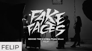 FELIP - 'Fake Faces' Behind the Scenes: Photo Shoot