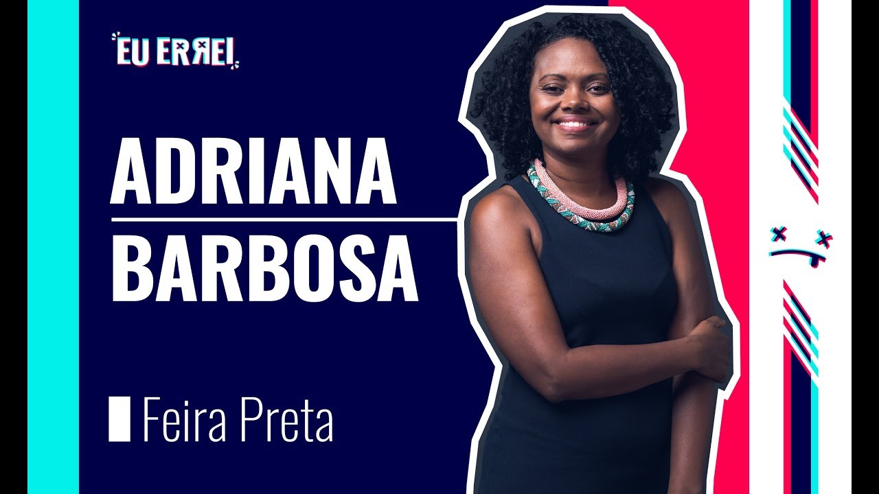 EU ERREI - Ep. 3:  Adriana Barbosa (Feira Preta)