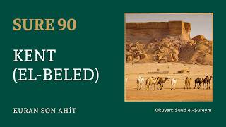 Kuran Son Ahit | Sure 90: Kent (El-Beled) — Suud el-Şureym