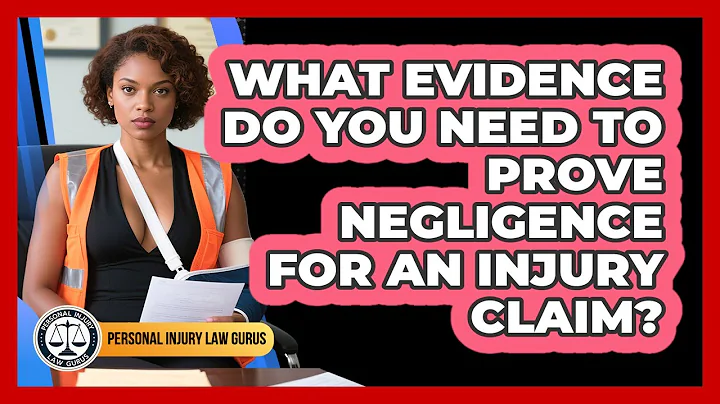 What Evidence Do You Need To Prove Negligence For An Injury Claim? - Personal Injury Law Gurus