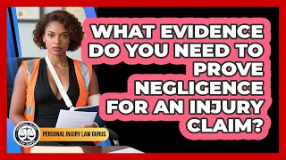 What Evidence Do You Need To Prove Negligence For An Injury Claim? - Personal Injury Law Gurus Wealth