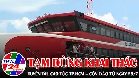 Tạm dừng khai thác tuyến tàu cao tốc TP.HCM – Côn Đảo từ ngày 29/7