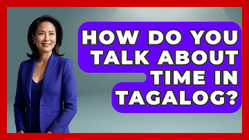 How Do You Talk About Time In Tagalog? - Exploring Southeast Asia