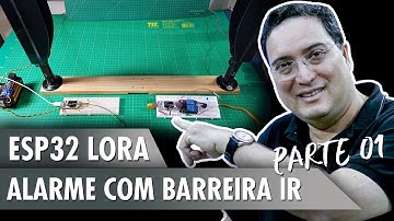 ESP32 Lora: Alarme com Barreira IR - Pt1