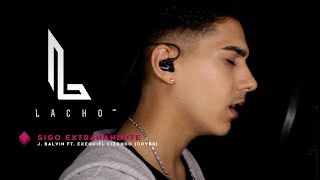 SIGO EXTRAÑANDOTE - J Balvin (Cover) - Lacho™ ft. Exequiel Lizondo