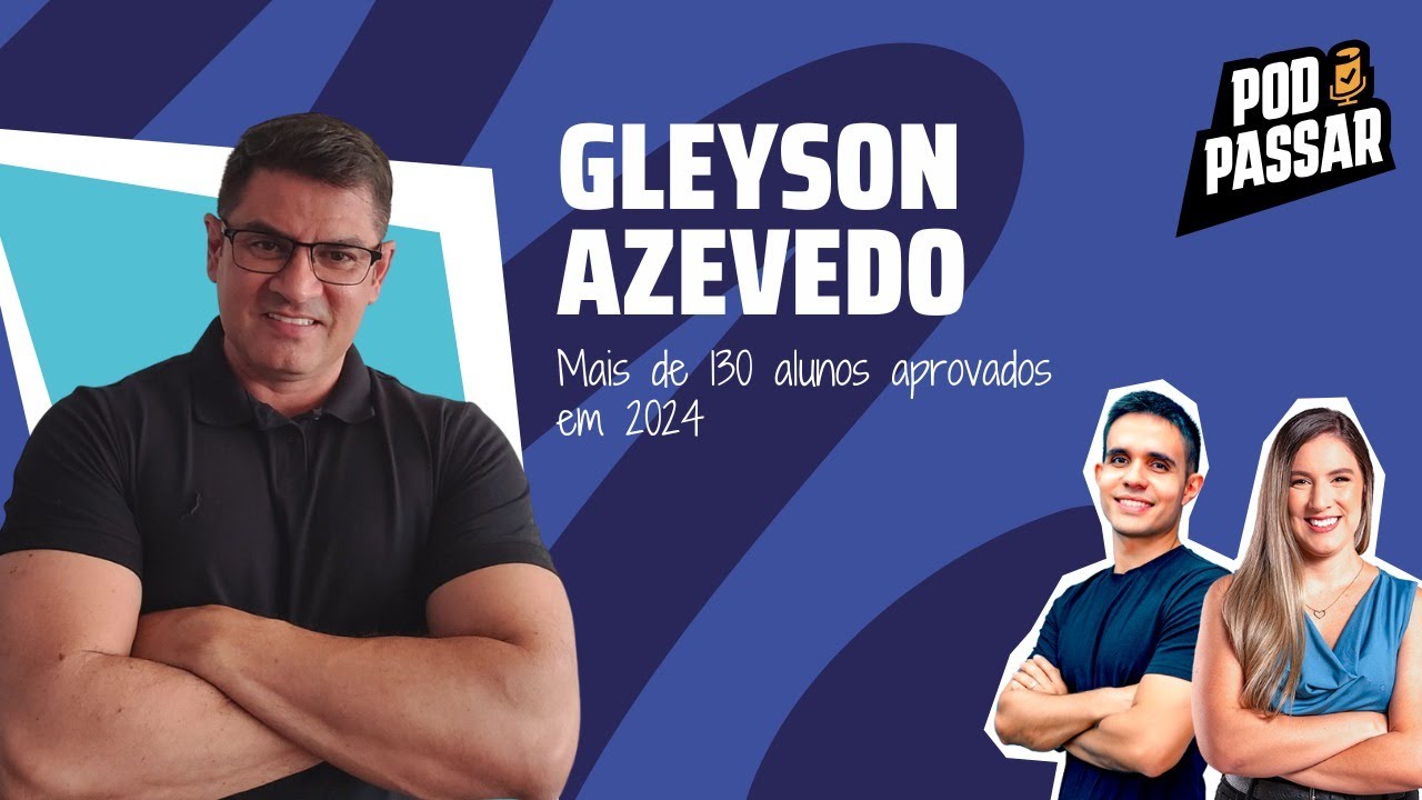 Gleyson Azevedo | Mais de 130 alunos aprovados em 2024 - PodPassar Podcast #78