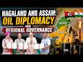 Will India sell Crude Oil now? | Nagaland and Assam: Oil Diplomacy and Regional Governance