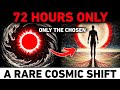 The 72-Hour Cosmic Portal Is Opening… Only The Chosen Will Notice This Shift