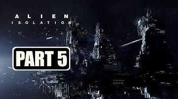 Alien: Isolation - Gameplay Walkthrough Part 5 No Commentary