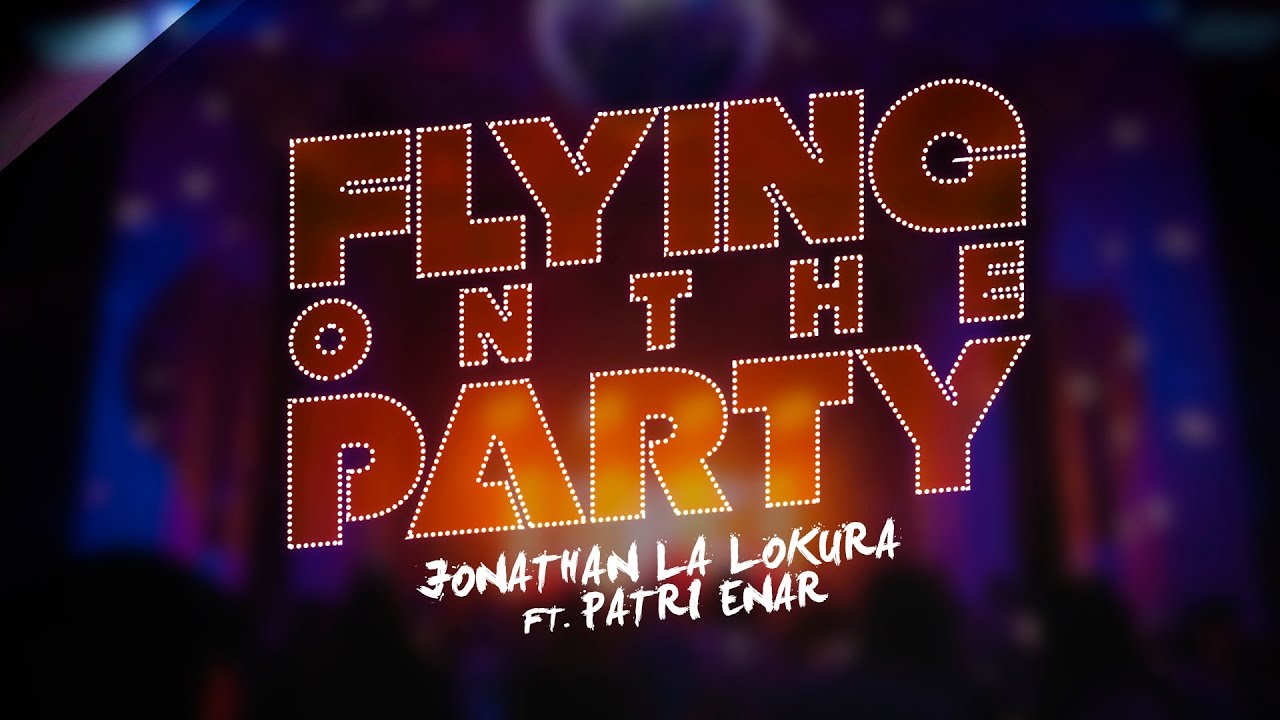 Obejrzyj Jonathan La Lokura Feat. Patri Enar - Flying On The Party w YouTube Obejrzyj Jonathan La Lokura Feat. Patri Enar - Flying On The Party w YouTube