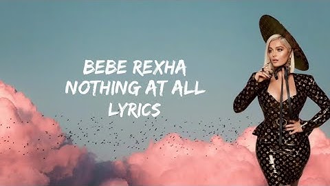 Bebe rexha - nothing at all (lyrics)