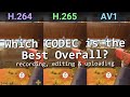 H264 vs hevc vs av1 for recording  support editing  uploading