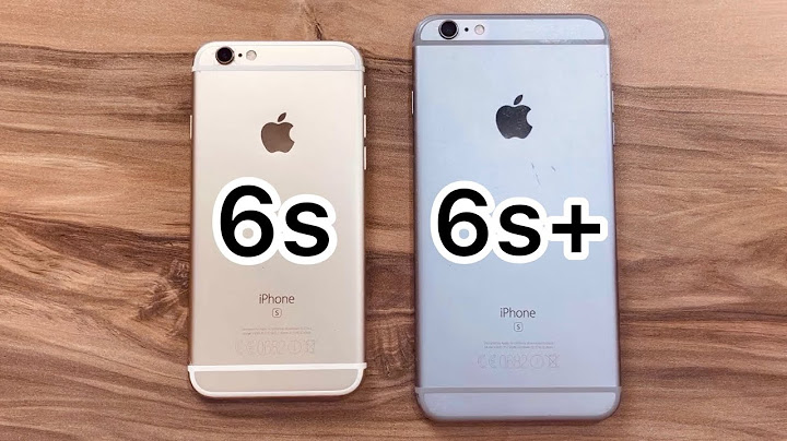 So sánh iphone 6s và 6s pluđ năm 2024