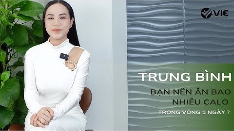 Trung bình 1 người tiêu thụ bao nhiêu calo năm 2024