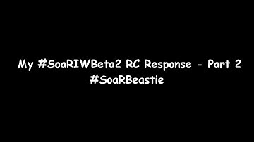 ItsBeastieBoy - My #SoaRIWBeta2 RC Response (Part 2)