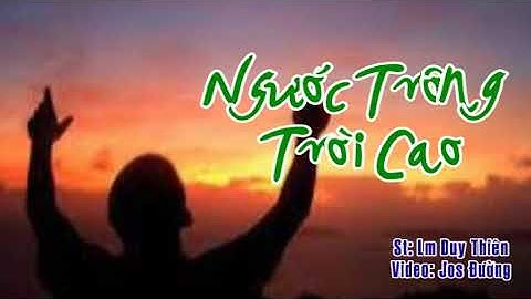 NGƯỚC TRÔNG TRỜI CAO - Lm Duy Thiên
