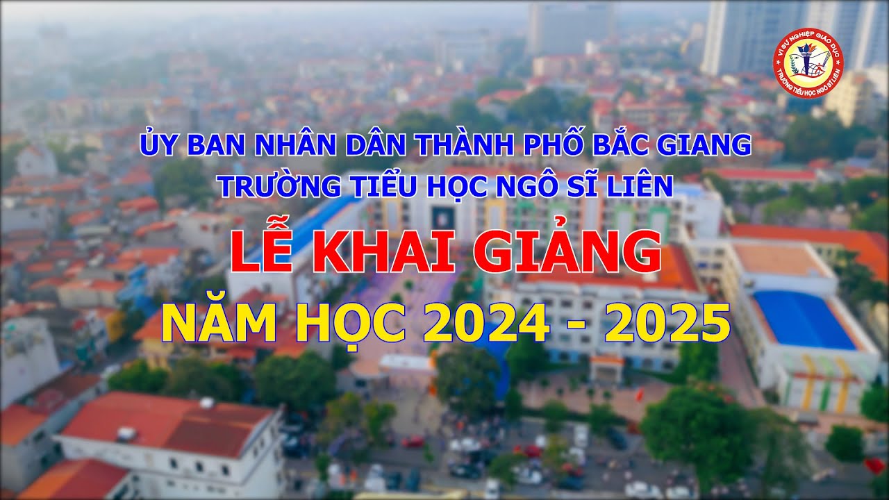 LỄ KHAI GIẢNG TRƯỜNG TIỂU HỌC NGÔ SĨ LIÊN THÀNH PHỐ BẮC GIANG | NĂM HỌC 2024 - 2025