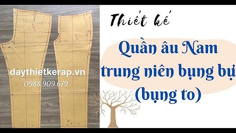 118/ Dạy cắt may - Cắt quần âu Nam trung niên bụng bự (bụng to)-Thiết kế quần âu Nam trung niên .