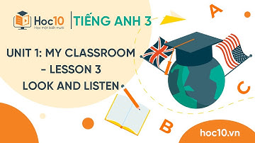 Unit 1: My classroom - Lesson 3 - Look and listen - Tiếng Anh 3 | Hoc10