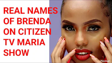 REAL NAMES OF BRENDA AND ADORABLE PHOTOS ON CITIZEN TV MARIA SHOW