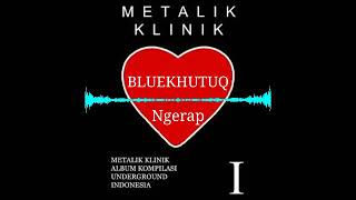 BLUEKHUTUQ - Ngerap | METALIK KLINIK 1, 1997 |