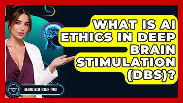 What Is AI Ethics In Deep Brain Stimulation (DBS)? - Neurotech Insight Pro