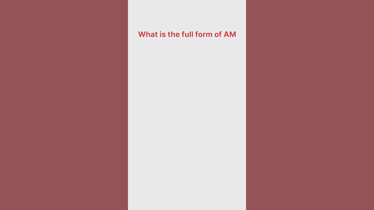 What Is The Fullform Of AM shorts youtubeshorts fullform what-is-the-fullform-of-am-shorts-youtubeshorts-fullform