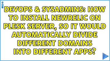 How to install NewRelic on Plesk server, so it would automatically divide different domains into...