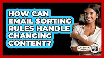 How Can Email Sorting Rules Handle Changing Content? - TheEmailToolbox.com