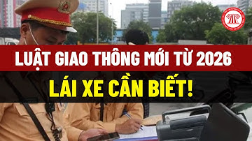 Luật giao thông mới từ 2026, lái xe cần biết! | THƯ VIỆN PHÁP LUẬT