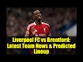 Liverpool FC vs Brentford: Latest Team News & Predicted Lineup