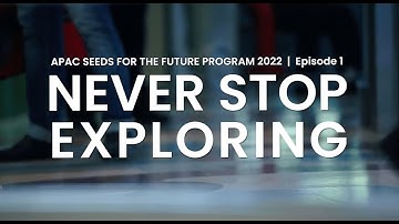 Sowing Seeds for the Future APAC EP1 - Never Stop Exploring