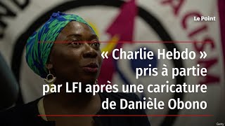 « Charlie Hebdo » pris à partie par LFI après une caricature de Danièle Obono