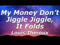 Louis theroux  my money dont jiggle jiggle it folds lyrics  make you want to dribble dribble