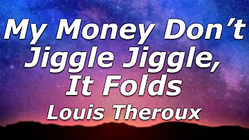 Louis Theroux - My Money Don’t Jiggle Jiggle, It Folds (Lyrics) - "Make you want to dribble dribble"